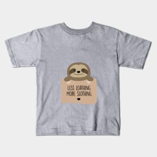 Less loathing. More slothing. Kids T-Shirt
